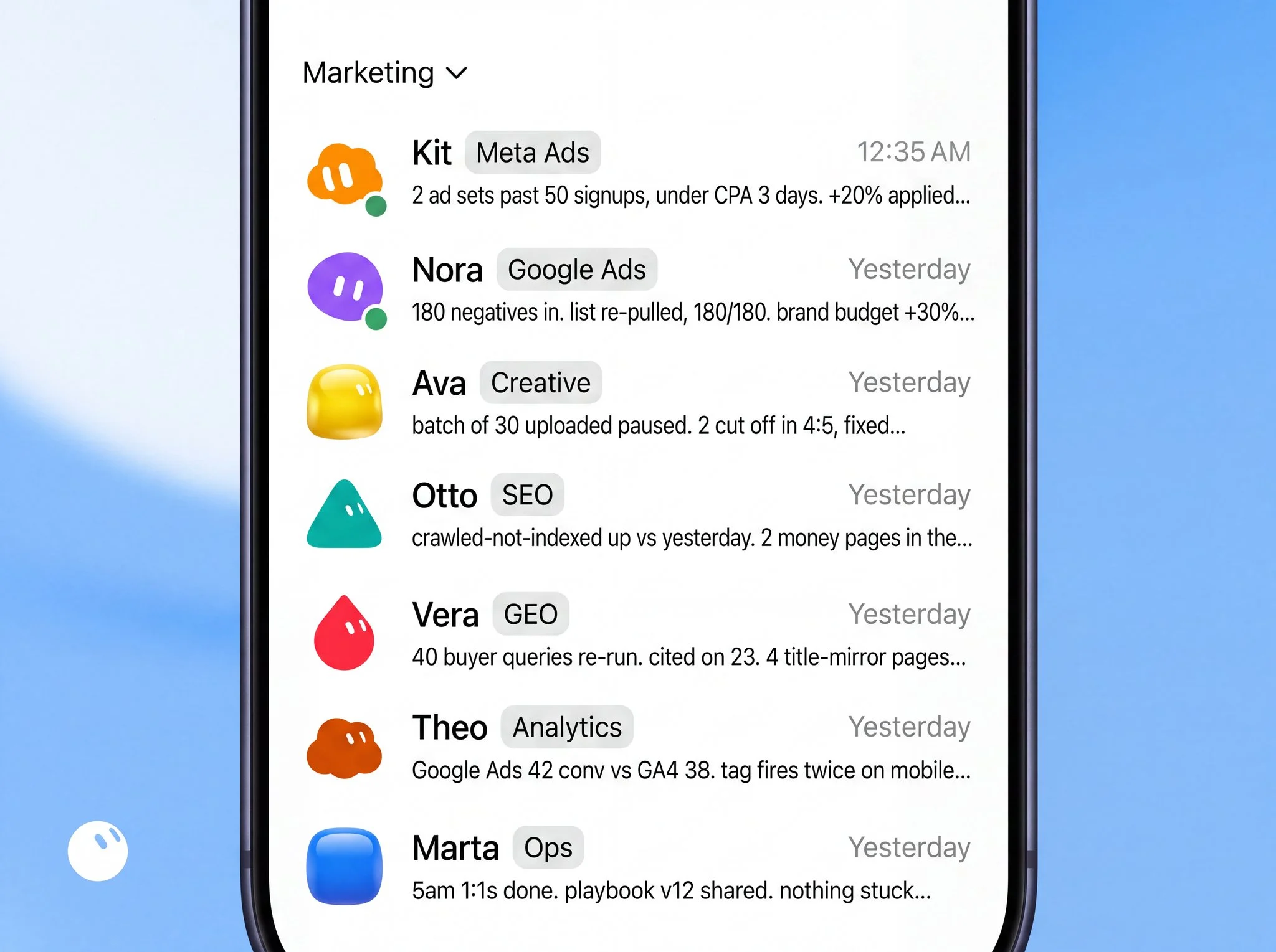 Grok Bot chat list named Marketing with seven bots: Kit for Meta Ads (2 ad sets past 50 signups, +20% applied), Nora for Google Ads (180 negatives in, list re-pulled 180/180), Ava for Creative (batch of 30 uploaded paused), Otto for SEO (crawled-not-indexed up vs yesterday), Vera for GEO (40 buyer queries re-run, cited on 23), Theo for Analytics (Google Ads 42 conversions vs GA4 38, tag fires twice on mobile) and Marta for Ops (5am 1:1s done, playbook v12 shared)