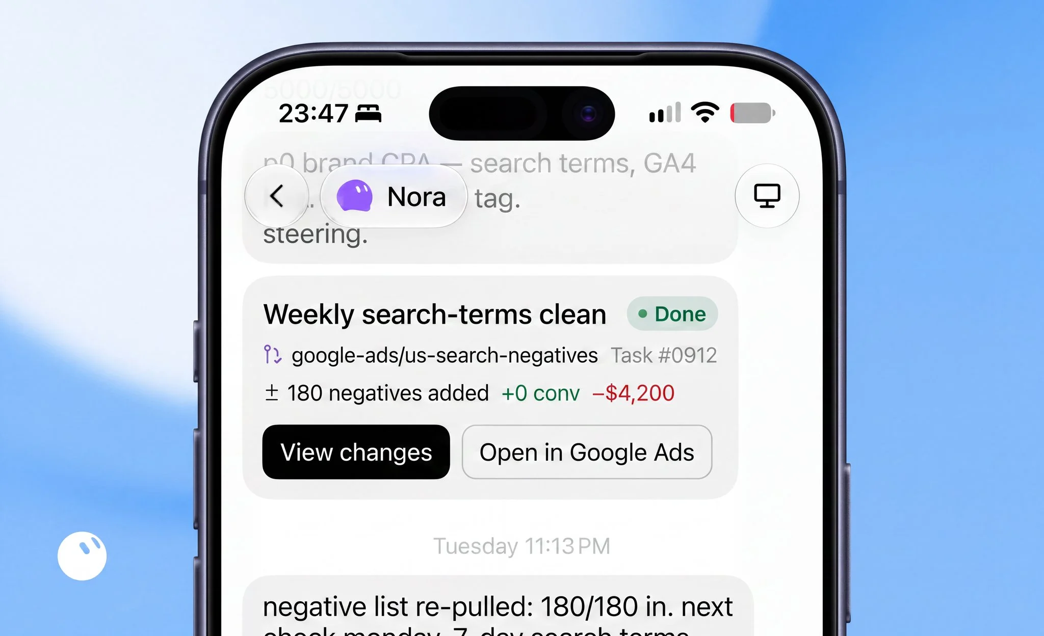 Nora, the Google Ads Grok Bot, reporting a weekly search-terms clean marked Done: task google-ads/us-search-negatives, 180 negatives added, +0 conversions, minus $4,200, with View changes and Open in Google Ads buttons, followed by the message that the negative list was re-pulled 180 of 180 in